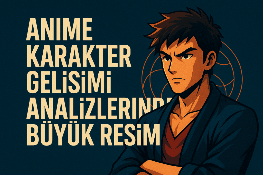 ChatGPT-Image-26-Eyl-2025-21_03_35-1024x683 Anime Karakter Gelişimi Analizleri Nasıl Yapılır? [Adım Adım Rehber]