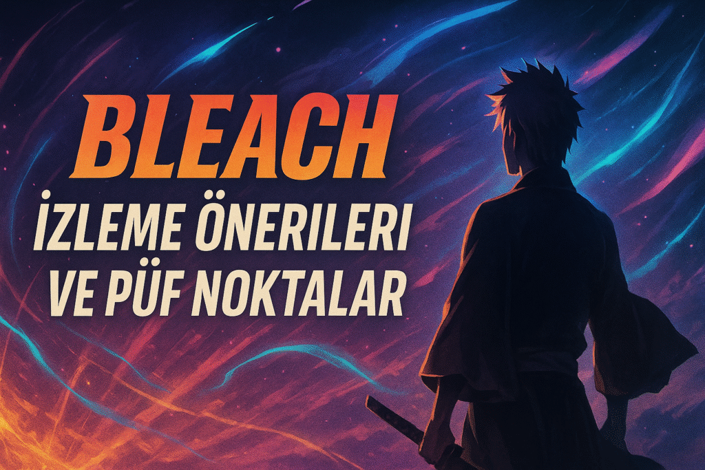 ChatGPT-Image-7-Eki-2025-22_22_02-1024x683 Bleach İzleme Sırası – 2025 Güncel Rehber